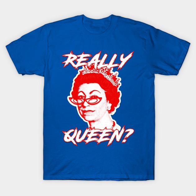 REALLY QUEEN? T-Shirt by LanaBanana